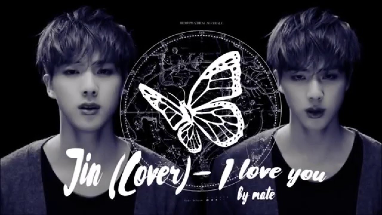 [Hang/Rom/Eng] JIN  (COVER) I LOVE YOU (난 너를 사랑해)  by Mate!