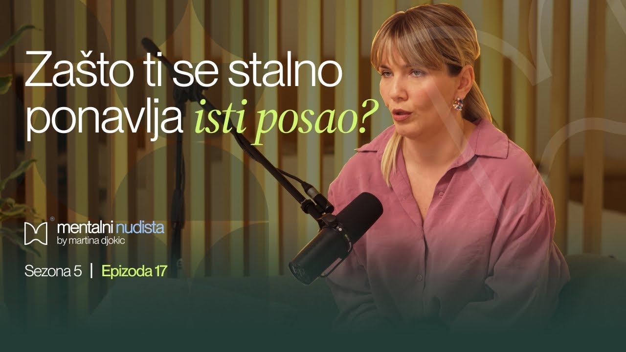Zašto ti se stalno ponavlja isti posao? | Martina Djokic | Mentalni Nudista S5 E17