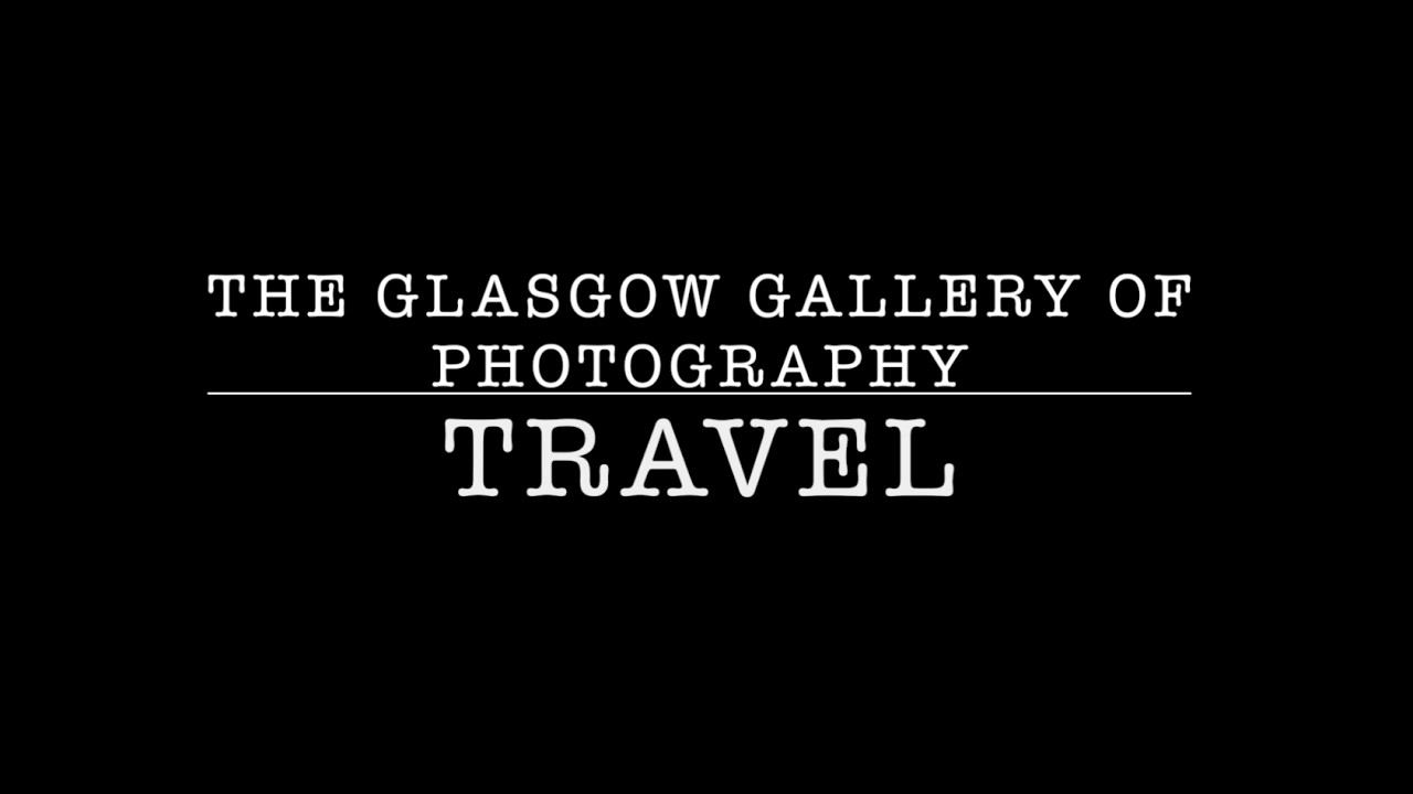 The Glasgow Gallery of Photography Presents: Travel Exhibition January 2026