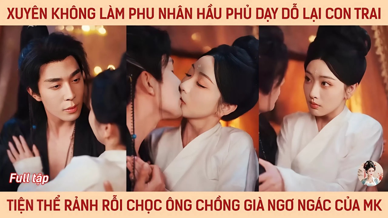 Xuyên làm phu nhân hầu phủ dạy dỗ lại thằng con bất trị thi thoảng tiện thể chọc ông ck già của mk