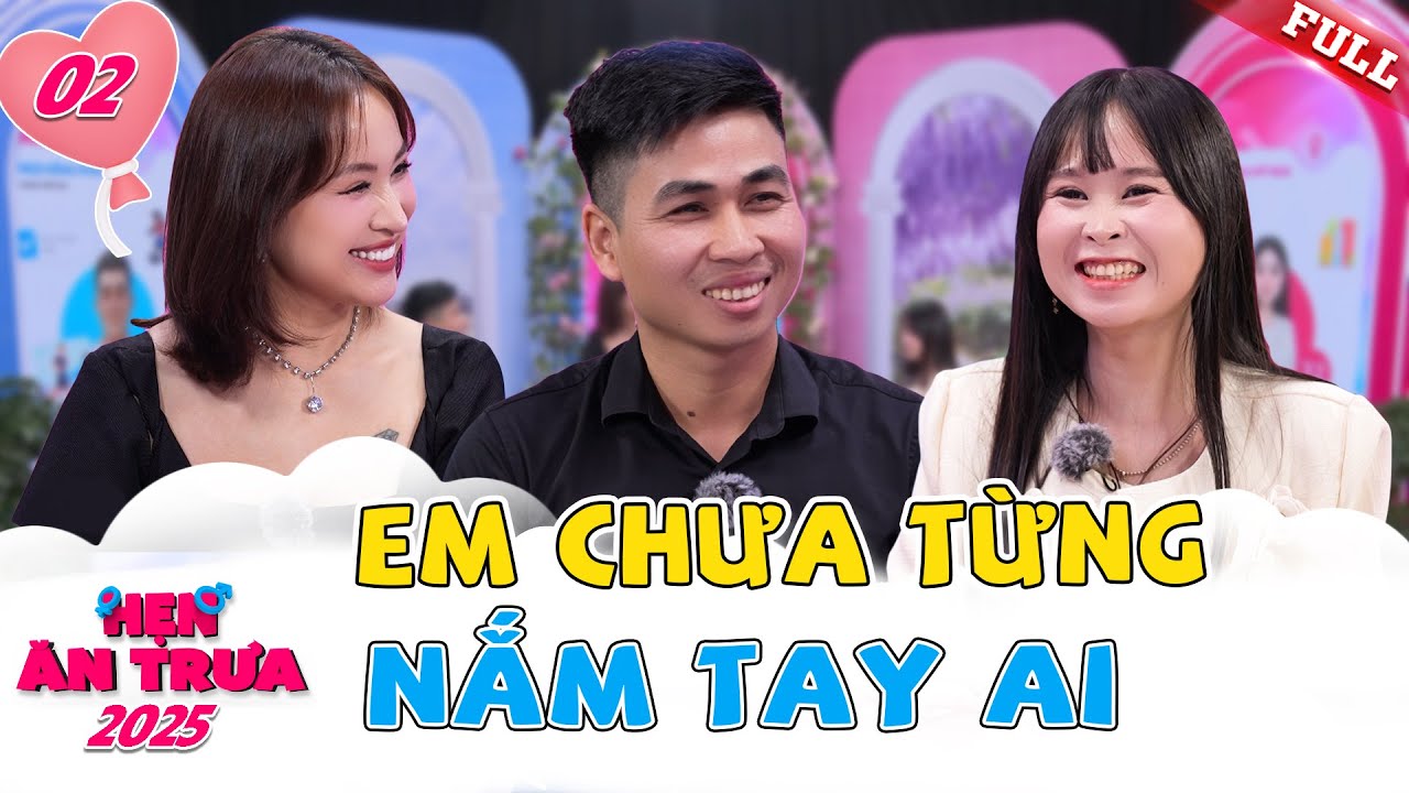 Hẹn Ăn Trưa 2025 tập 2A | C&ocirc; g&aacute;i chưa từng nắm tay ai gặp ch&agrave;ng điển trai lại biết chăm s&oacute;c bạn g&aacute;i