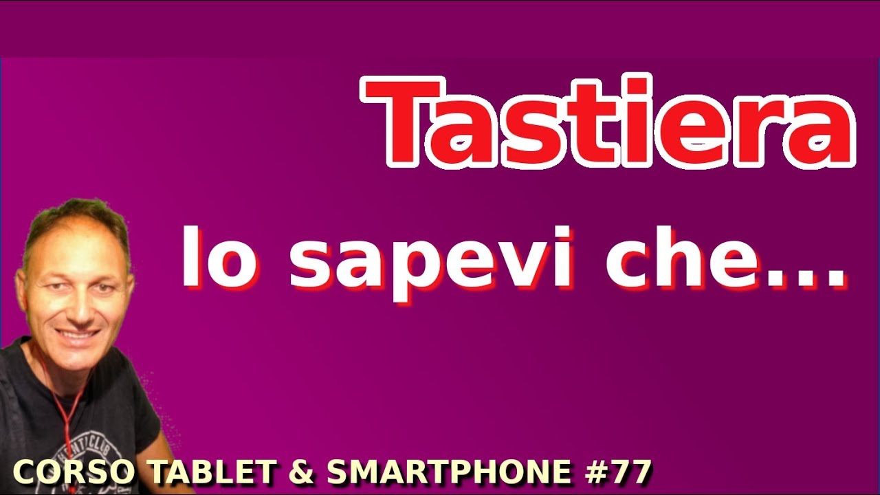 # 77 Corso Smartphone: la tastiera, usiamola meglio  | Daniele Castelletti | Associazione Maggiolina