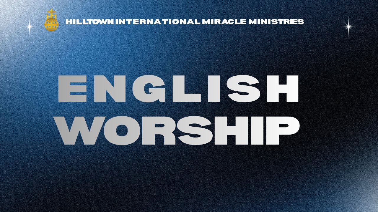 🔴LIVE | ENGLISH WORSHIP  | Hilltown International Miracle Ministries