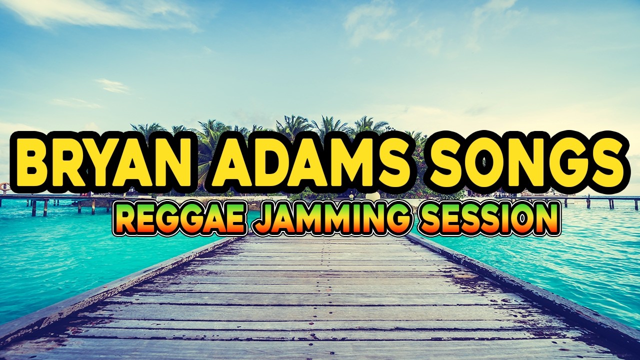 Bryan Adams Greatest Hits Reggae Jamming Session Relaxing Love Songs 2026