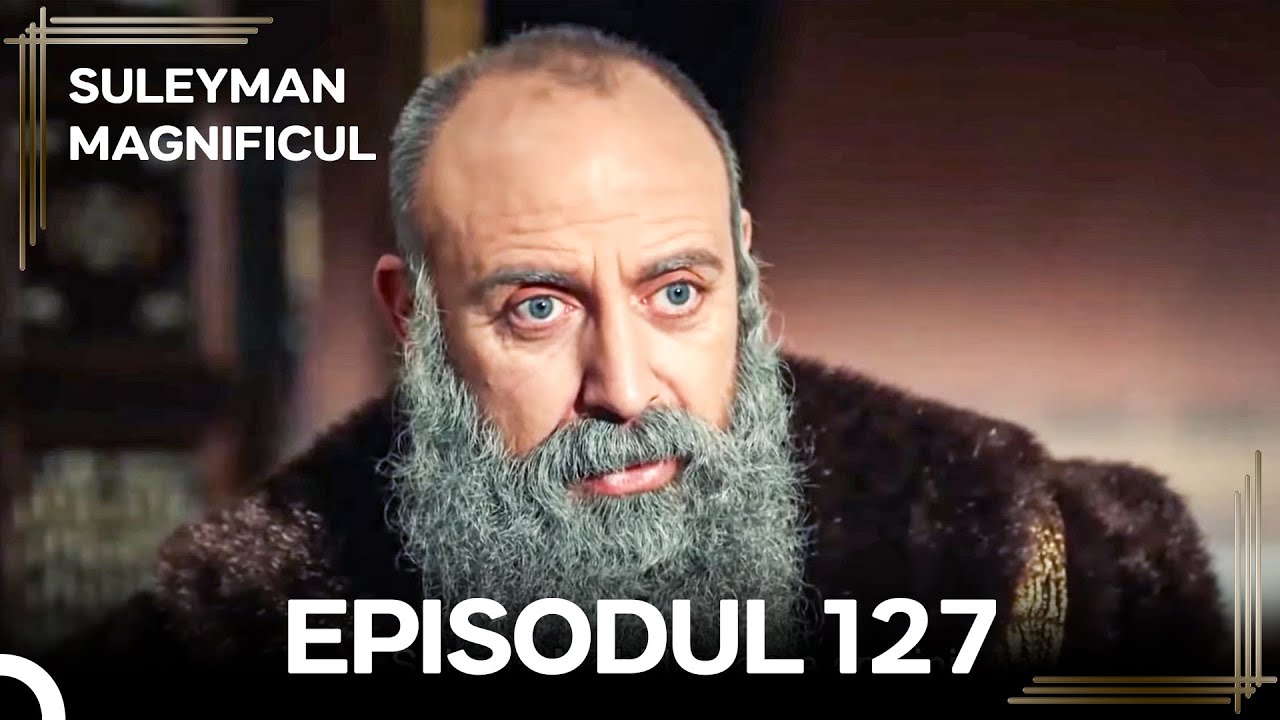 Suleyman Magnificul | Episodul 127 (Versiune Lungă)