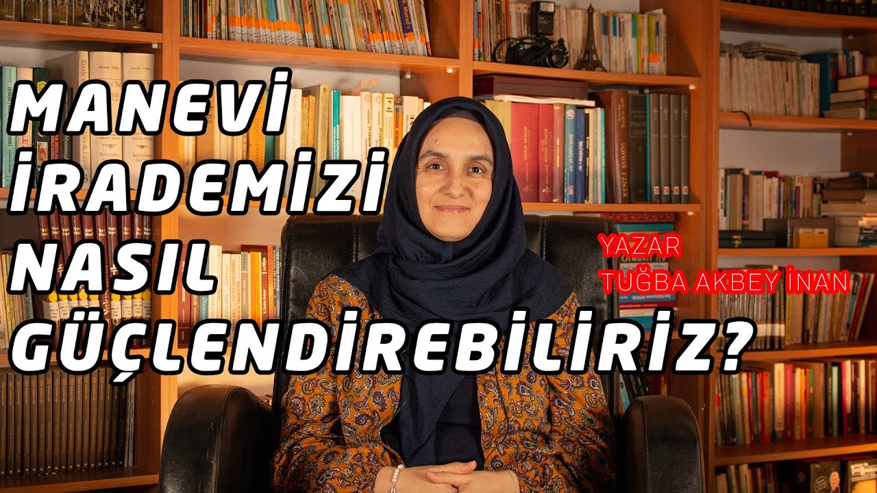 Manevi İrademizi Nasıl Güçlendirebiliriz ? | Tuğba Akbey İnan