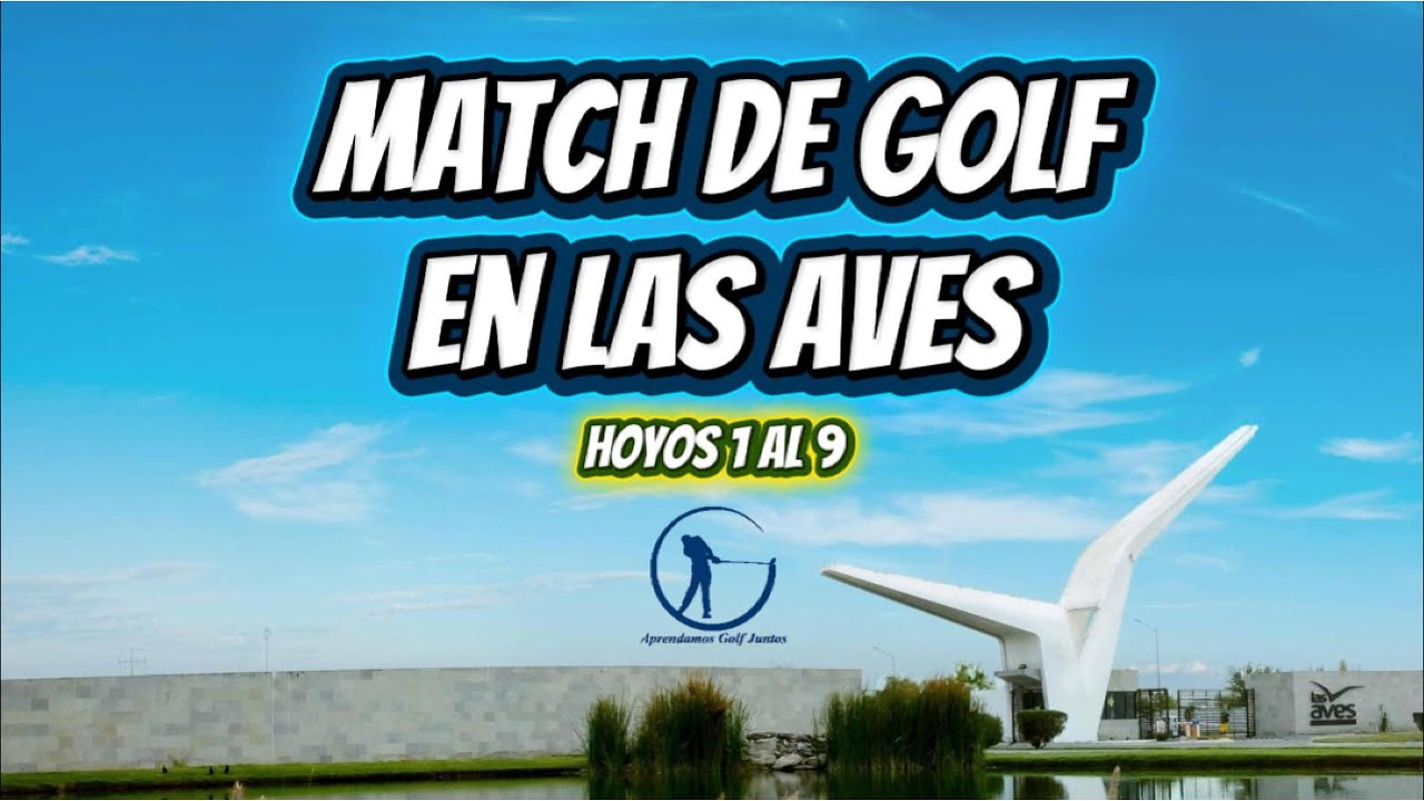 MATCH DE GOLF EN LAS AVES MONTERREY, HOYOS 1 AL 9, ULISES VS CLAUDIO.