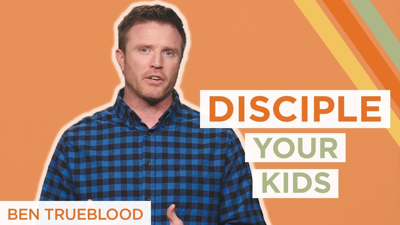 Parents, You Don't Need To Be Perfect To Disciple Your Kids | Ben Trueblood
