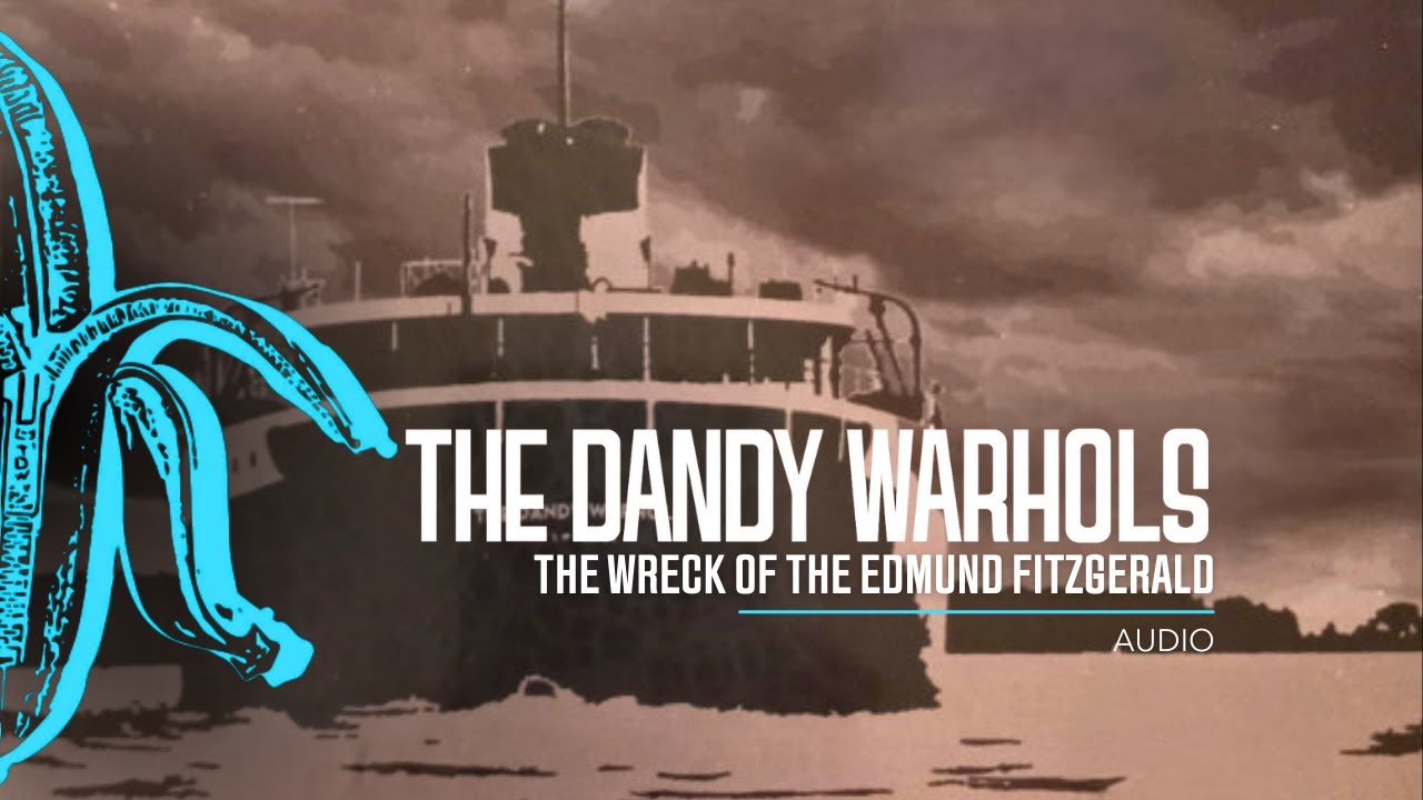 The Dandy Warhols - The Wreck of the Edmund Fitzgerald