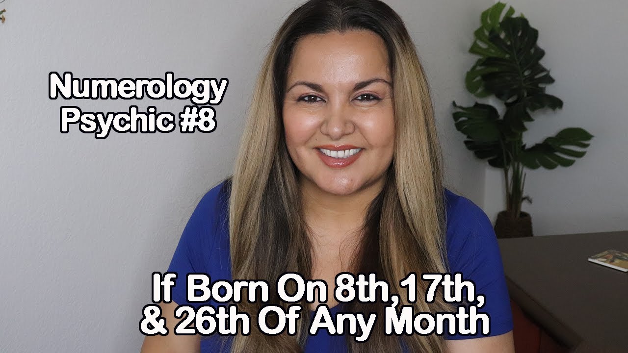NUMEROLOGY: PSYCHIC #8 | FOR THOSE BORN ON 8TH, 17TH, AND 26TH OF ANY MONTH