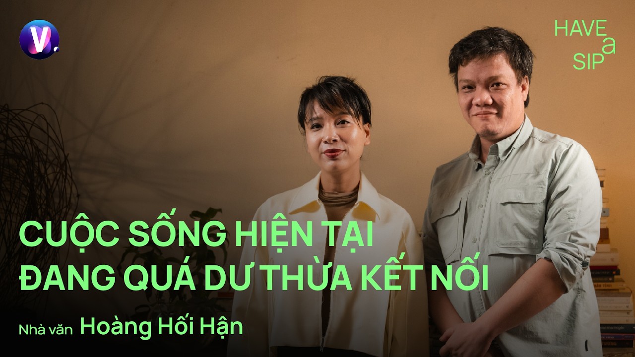 Cuộc sống hiện tại đang quá dư thừa kết nối - Hoàng Hối Hận | #HaveASip 249