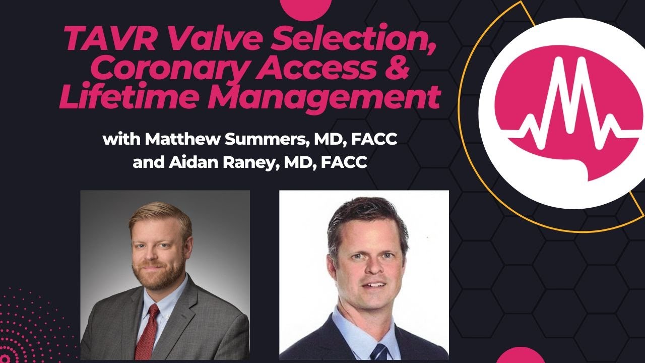 TAVR Valve Choice, Coronary Access, and the Lifetime Valve Mindset: Case discussion with Dr. Summers