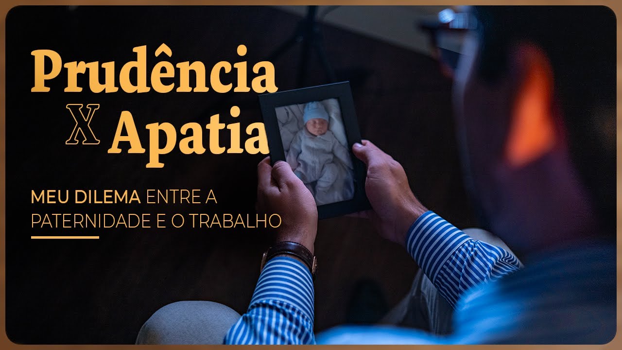 Prudência vs Apatia - Meu dilema entre a paternidade e o trabalho