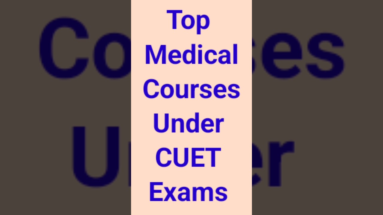 Top Medical Courses Under CUET Exams | CUET Medical courses 