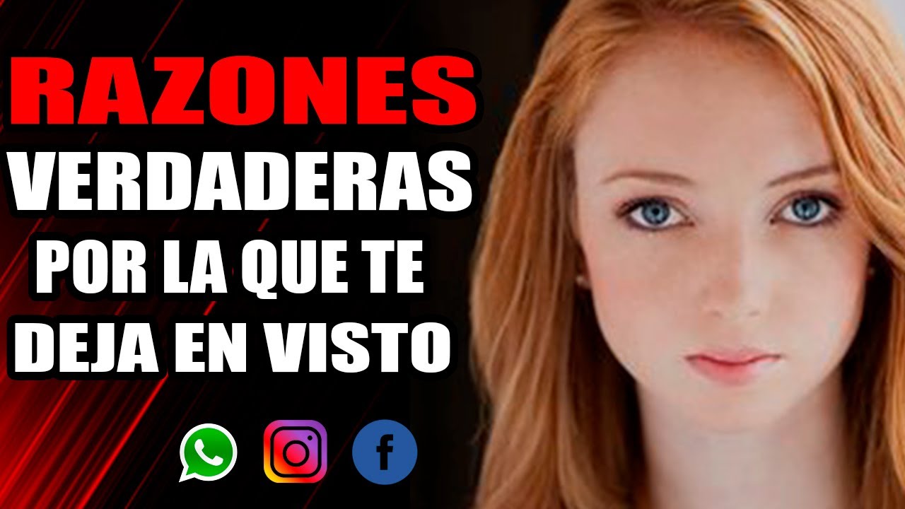 Razones Verdaderas Por Las Que Una Mujer Te Deja En Visto