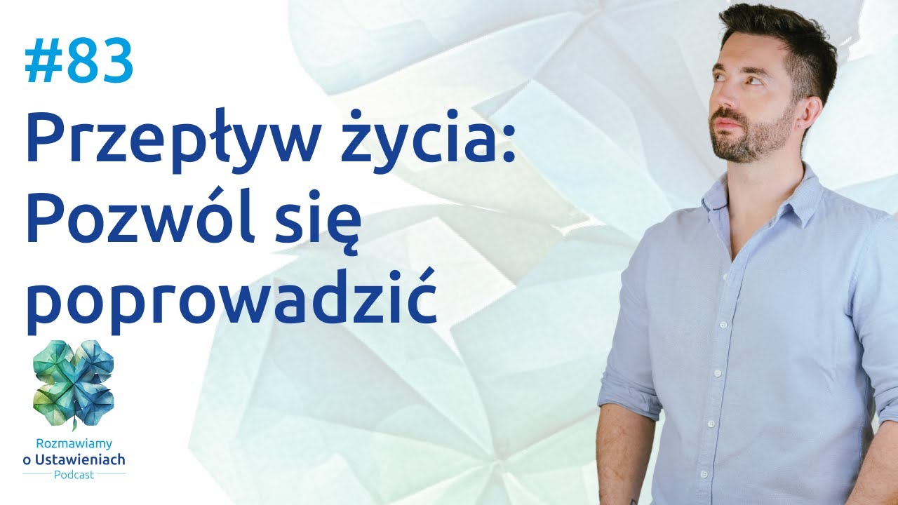#83 Przepływ życia. Pozwól się poprowadzić
