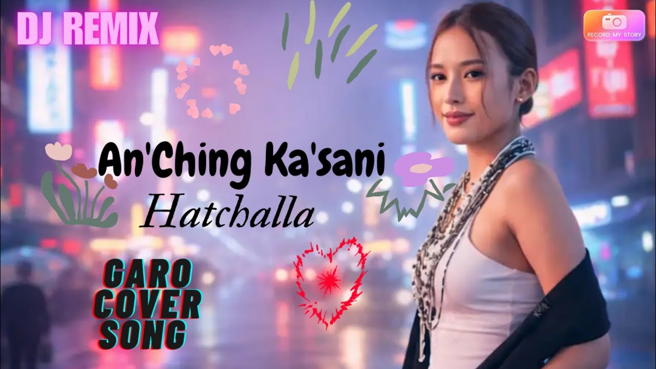AN'CHING_KA'SANI_|| GARO_COVER_SONG_|| HATCHALLA.