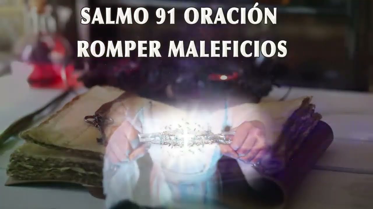 ESCUCHA ESTE SALMO 91 PARA ROMPER MALEFICIOS, HECHIZOS Y ENVIDIAS