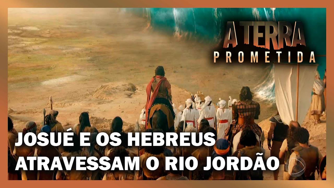 Josué e os hebreus atravessam o rio Jordão | A TERRA PROMETIDA