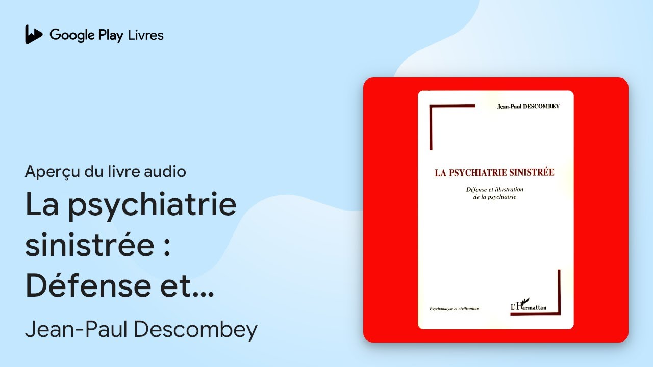 La psychiatrie sinistr&eacute;e&nbsp;: D&eacute;fense et&hellip; de Jean-Paul Descombey &middot; Extrait du livre&nbsp;audio
