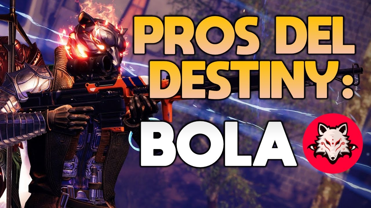 Pros del Destiny: Bola