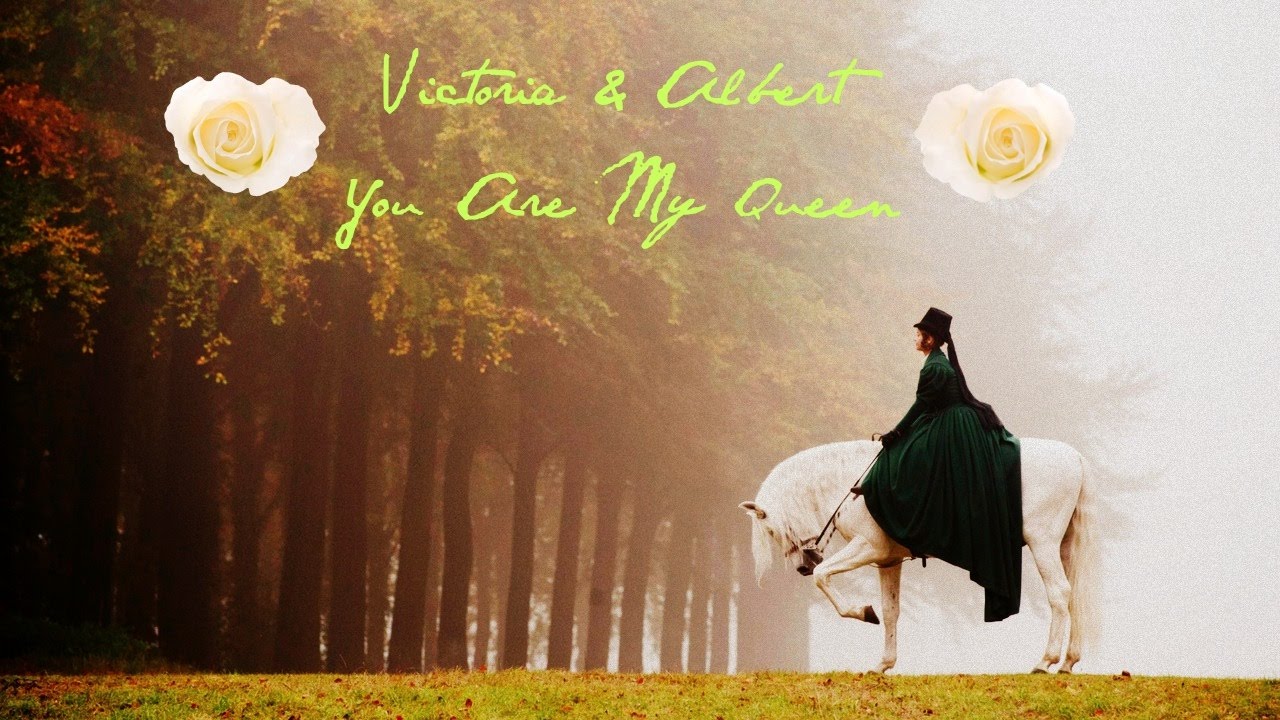 Victoria & Albert - You Are My Queen