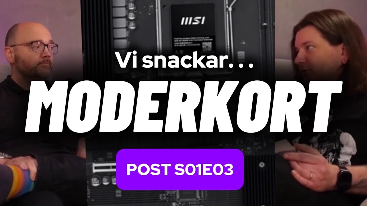 POST S01E03: Vi snackar moderkort (BTF!)