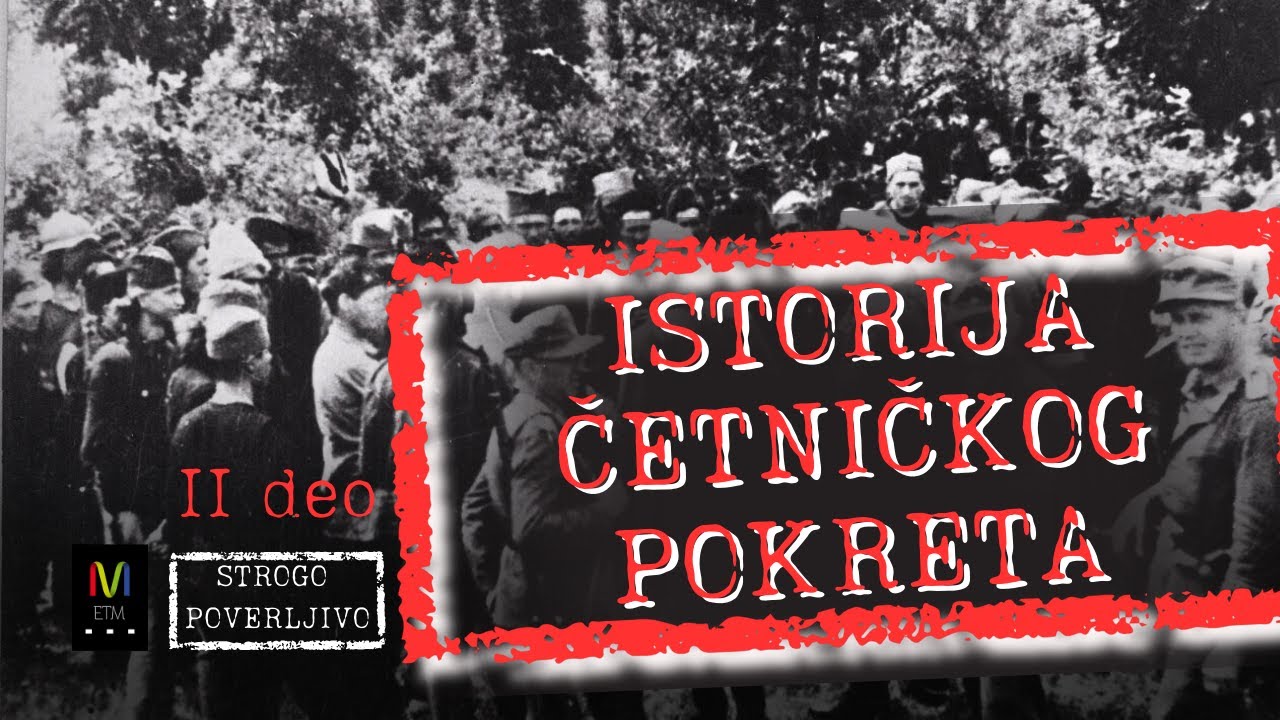 STROGO POVERLJIVO #11:  Istorija četničkog pokreta II deo