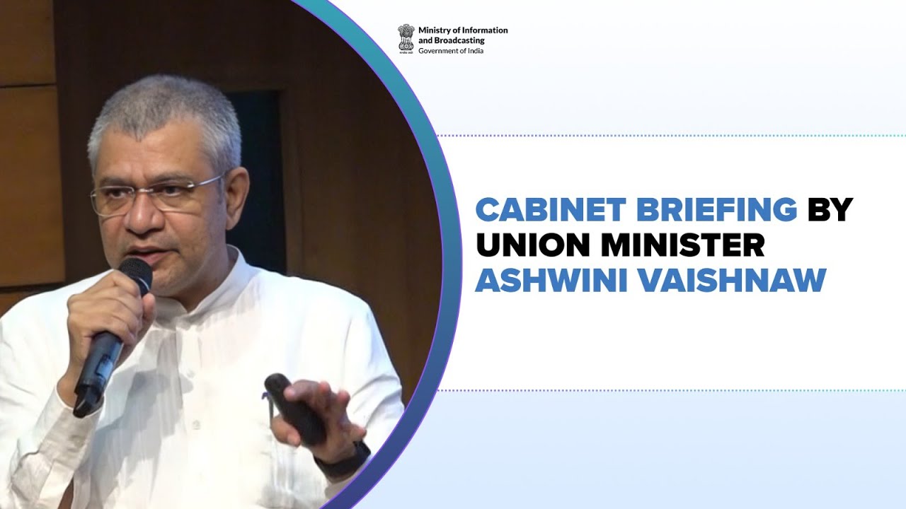 Cabinet Briefing by Union Minister Ashwini Vaishnaw