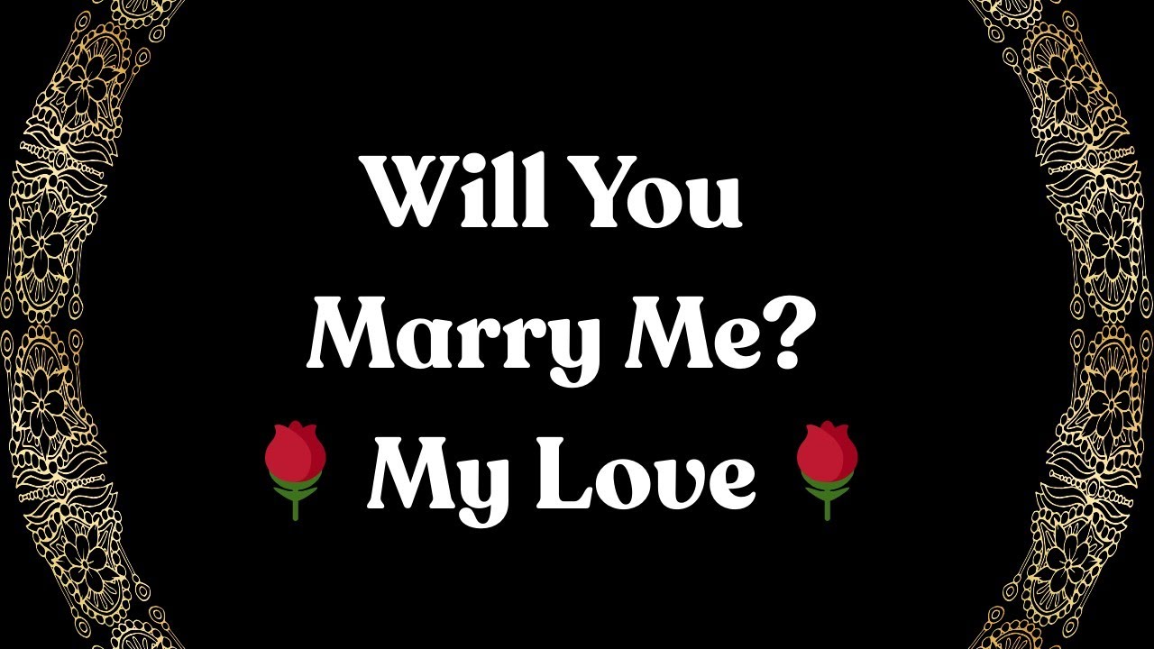 Will You Marry Me? 💍🌺 I Want to Spend My Life With You 💍🌺 A Love Message From the Heart
