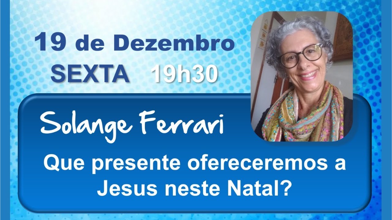 Solange Ferrari - Que presente ofereceremos a Jesus neste Natal?