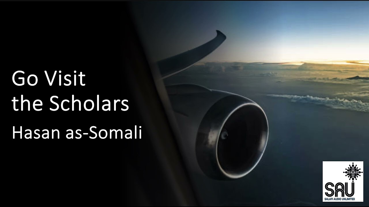 Go Visit the Scholars - Hasan as Somali