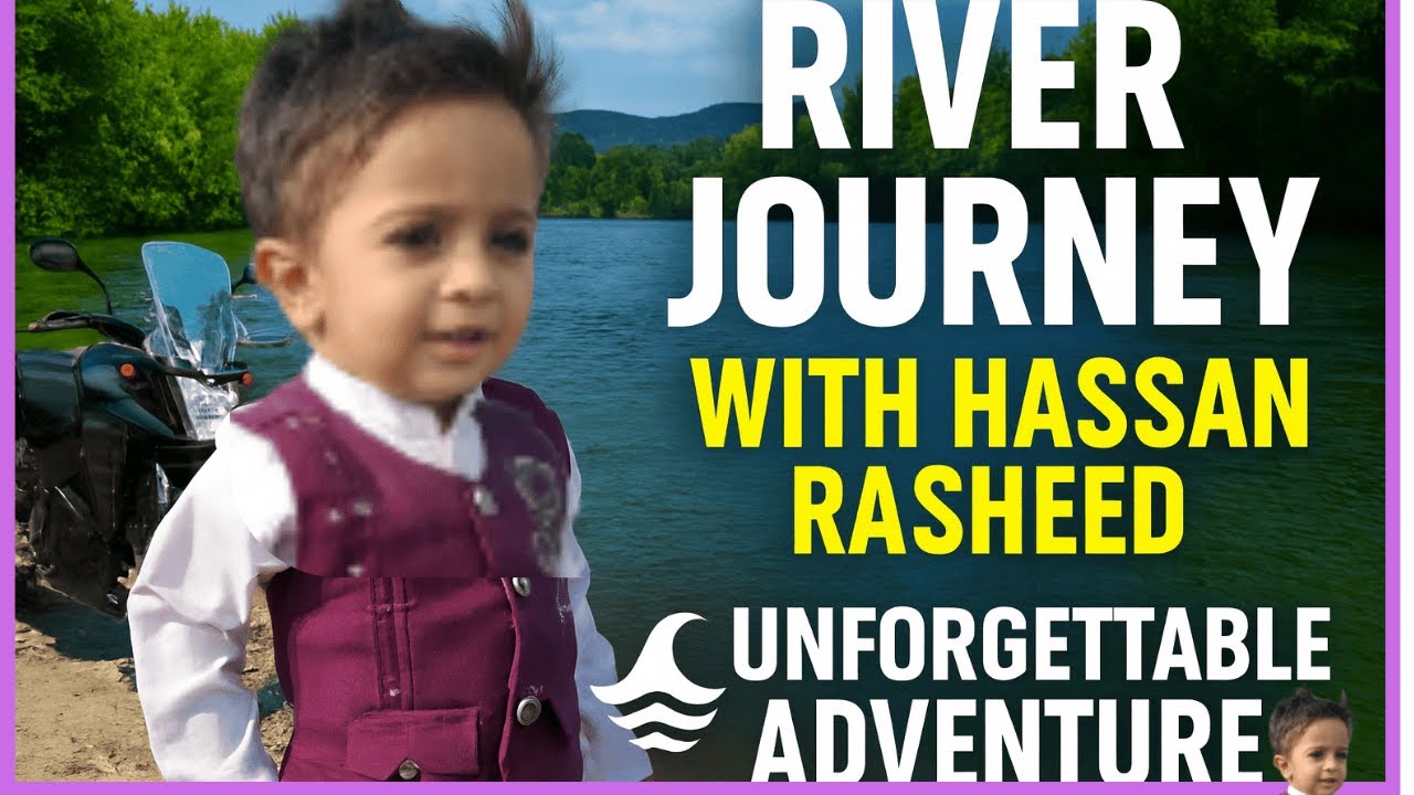 "River Journey with Hassan Rasheed | Unforgettable Adventure ||Traval with Raaz