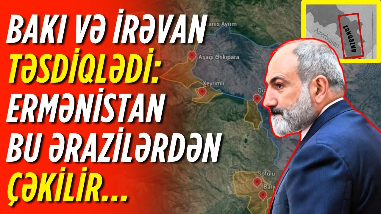 Zəngəzur TƏHVİL VERİLİR, Bu Ərazilər QAYTARILIR, İranı NARAHAT Edən Sual: “Zəngəzurda…”
