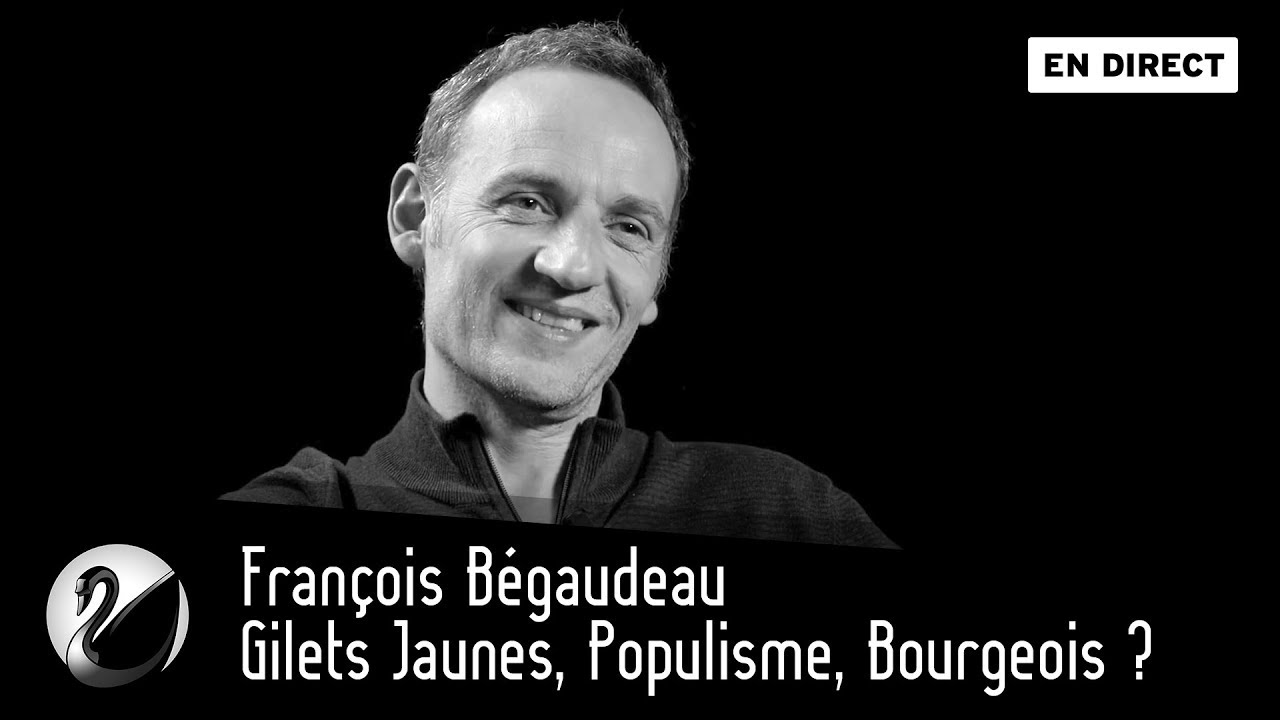Fran&ccedil;ois B&eacute;gaudeau : Gilets Jaunes, Populisme, Bourgeois ? [EN DIRECT]