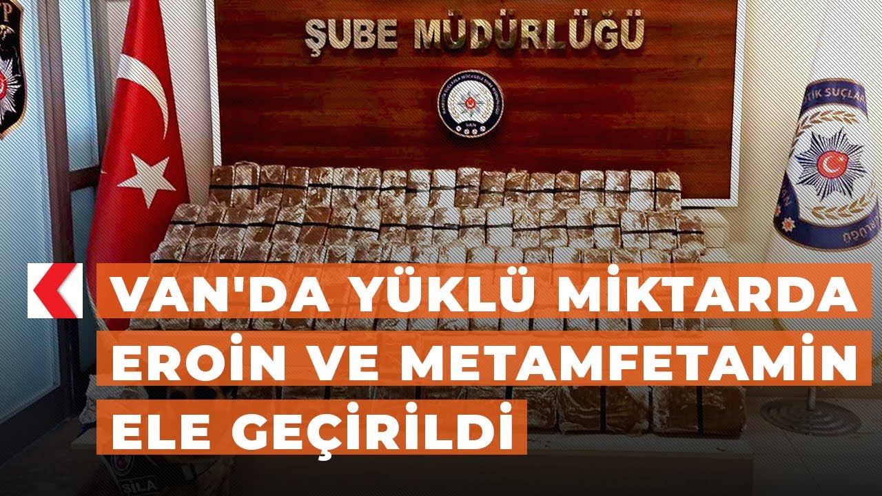 Van'da yüklü miktarda eroin ve metamfetamin ele geçirildi