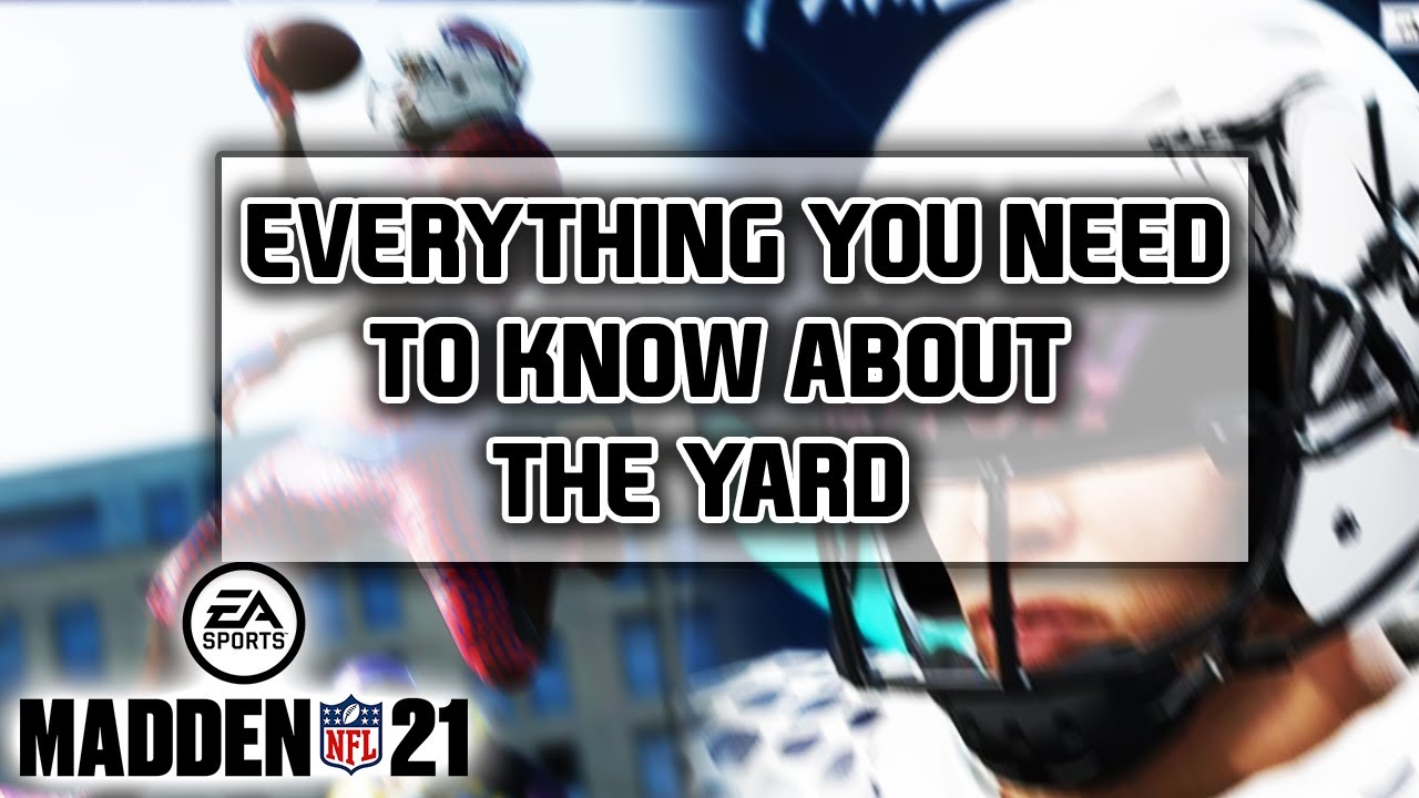 EVERYTHING YOU NEED TO KNOW ABOUT THE YARD IN MADDEN 21