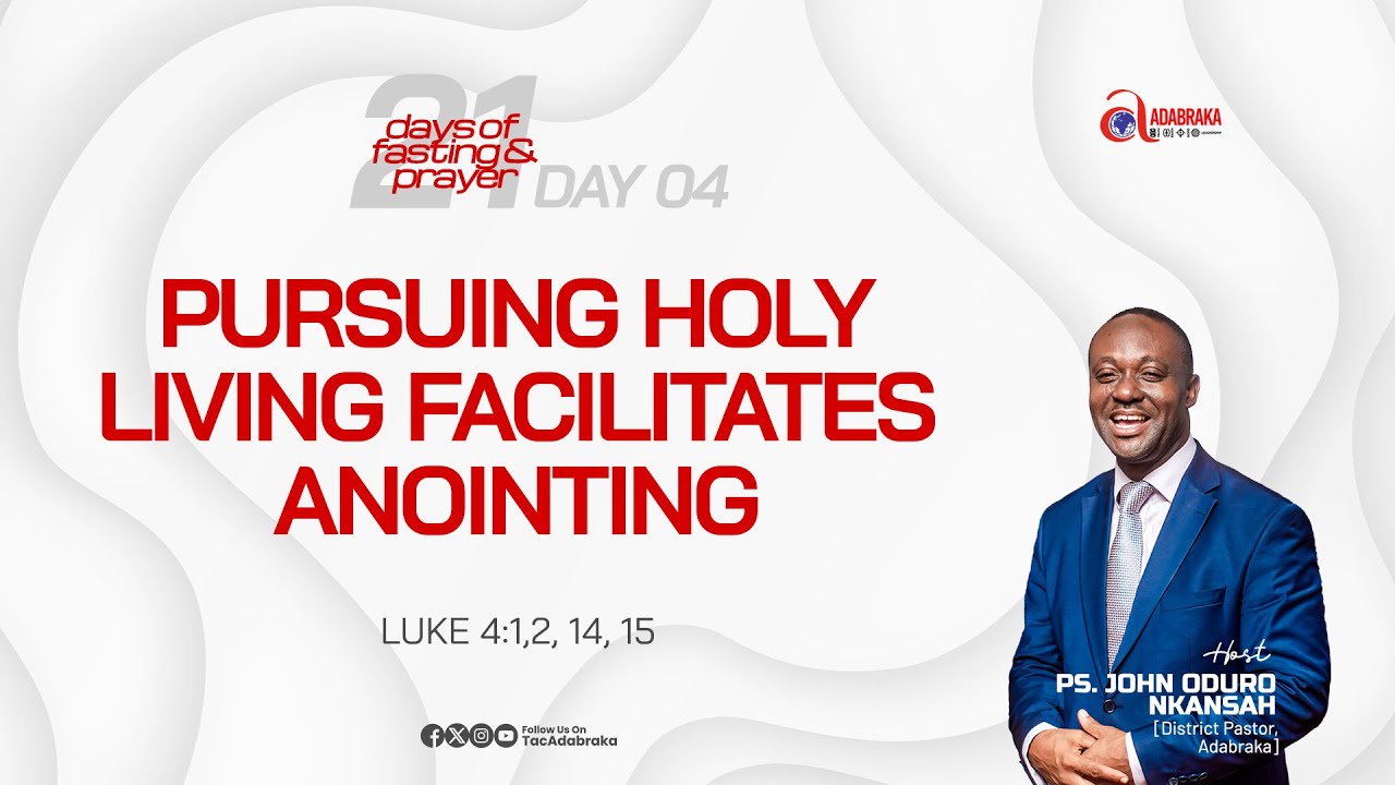 21 DAYS FASTING & PRAYER || PURSUING HOLY LIVING FACILITATES ANNOINTING || DAY 4