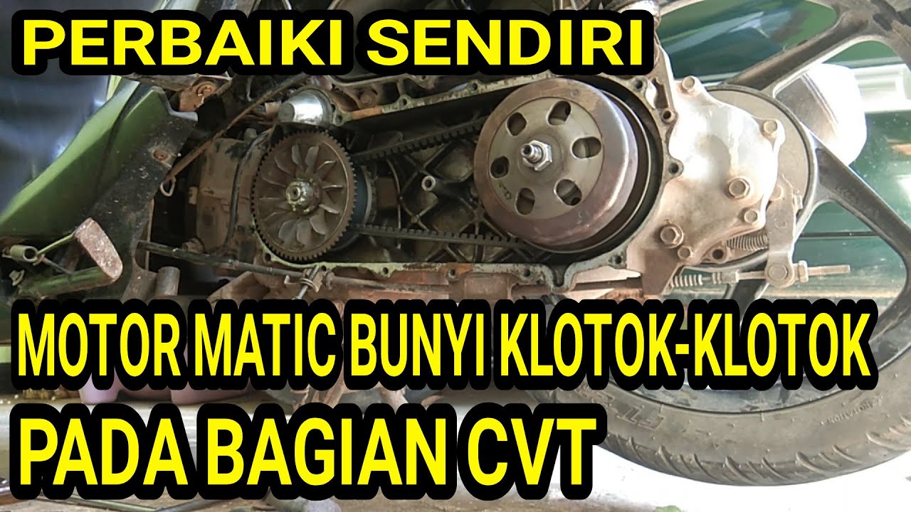 perbaiki motor matic bunyi klotok klotok pada bagian cvt