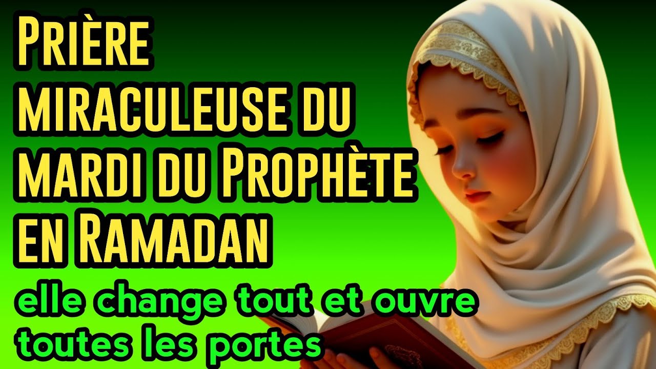 Prière miraculeuse du mardi du Prophète en Ramadan : elle change tout et ouvre toutes les portes !