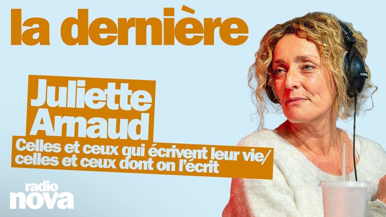 Celles et ceux qui &eacute;crivent leur vie/celles et ceux dont on l&rsquo;&eacute;crit -La chronique de Juliette Arnaud