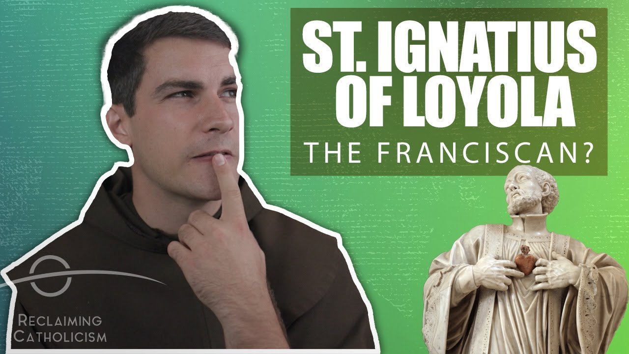 Was St. Ignatius a Franciscan in Disguise? | Reclaiming Catholicism