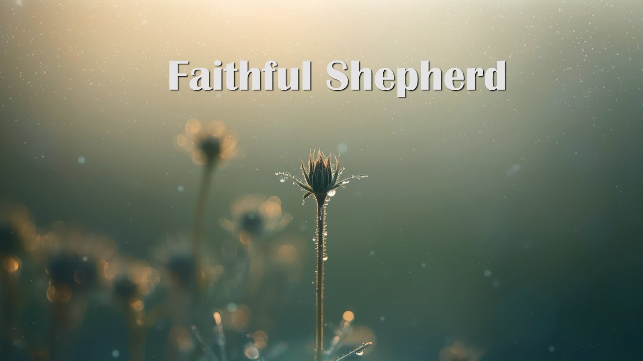 Faithful Shepherd — Peaceful Soaking Worship for Resting in God’s Care