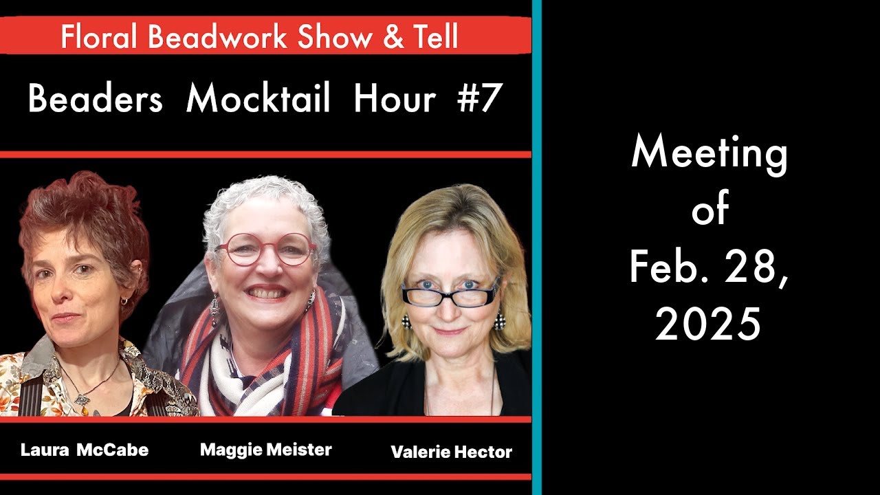 Beaders Mocktail Hour - Floral Beadwork Show & Tell - Meeting of Feb  28, 2025