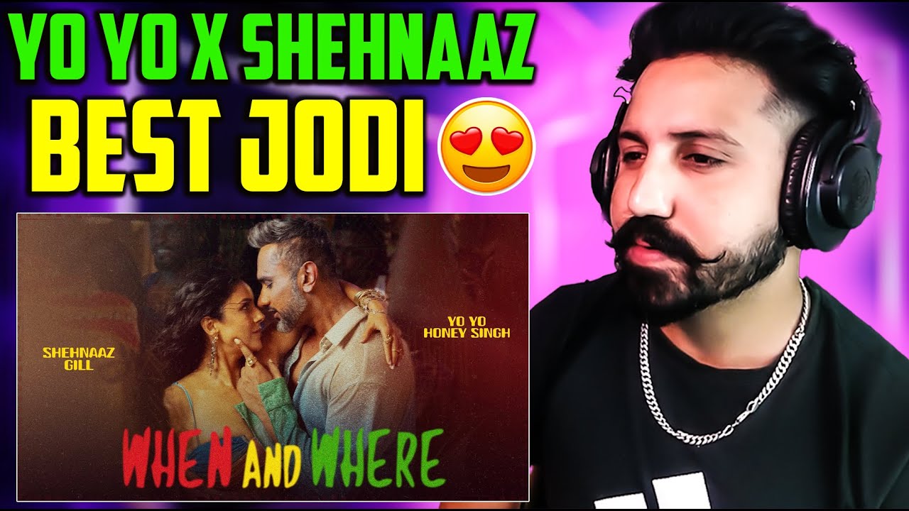 REACTION : When And Where : Yo Yo Honey Singh | Shehnaaz Gill | Ikk Kudi | New Punjabi Song 2025