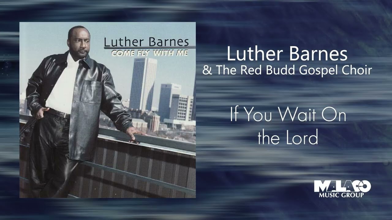 Luther Barnes - If You Wait On the Lord