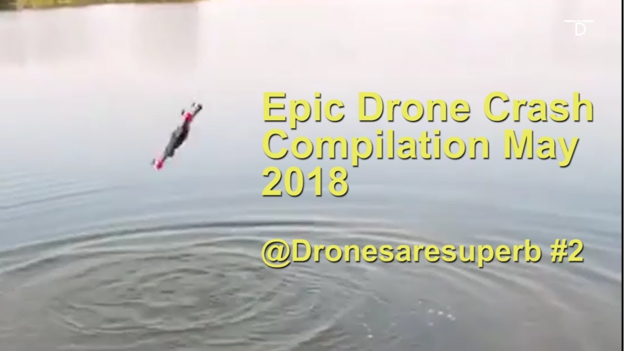 Drones Crash Compilation May 2018 - DronesAreSuperb #2