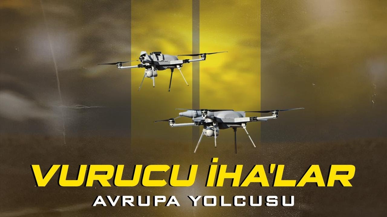 VURUCU İHA'LAR AVRUPA YOLCUSU