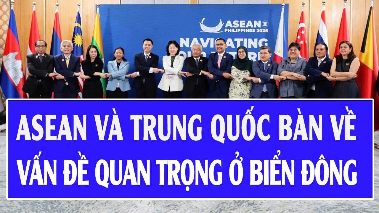 ASEAN và Trung Quốc bàn về vấn đề quan trọng ở Biển Đông