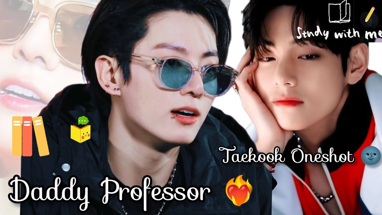 Daddy Professor ❤️‍🔥Taekook Oneshot 🌚 Jungkook force tae 🥺